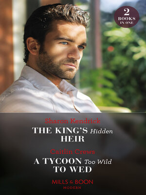 cover image of The King's Hidden Heir / a Tycoon Too Wild to Wed